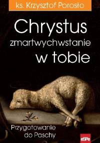 Chrystus zmartwychwstanie w tobie - Krzysztof Porosło