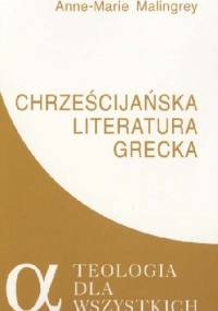 Chrześcijańska literatura grecka - Anne-Marie Malingrey