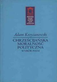 Chrześcijańska moralność polityczna - Adam Krzyżanowski