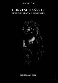 Chrześcijańskie herezje, sekty i kościoły - Leszek Żuk