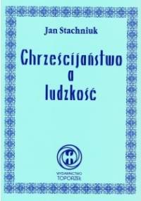 Chrześcijaństwo a ludzkość - Jan Stachniuk