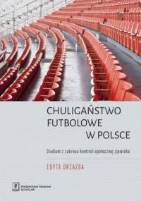 Chuligaństwo futbolowe w Polsce - Drzazga Edyta
