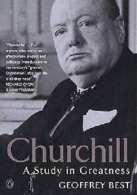 Churchill: A Study in Greatness - Geoffrey Best