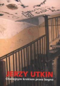 Chwiejnym krokiem przez bagno - Jerzy Utkin