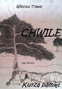 CHWILE. Część pierwsza. Kurza pamięć - Wiesław Trawa
