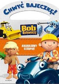 Chwyć Bajeczkę! Bob Budowniczy. Ananasowy Czerpak - Marta Jamrógiewicz
