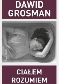 Ciałem rozumiem - Dawid Grossman