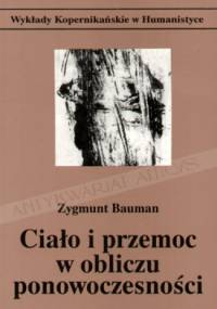 Ciało i przemoc w obliczu ponowoczesności - Zygmunt Bauman