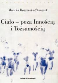 Ciało - poza Innością i Tożsamością - Monika Rogowska-Stangret