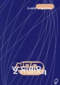 Ciało w ciało z matką - Luce Irigaray