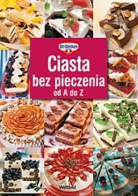 Ciasta bez pieczenia od A do Z - Dr.August Oetker