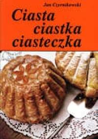 Ciasta, ciastka, ciasteczka - Jan Czernikowski