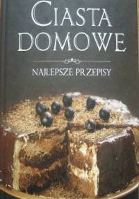 Ciasta domowe. Najlepsze przepisy - praca zbiorowa
