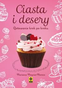 Ciasta i desery. Gotowanie krok po kroku - Marianne Magnier-Moreno