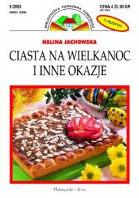 Ciasta na Wielkanoc i inne okazje - Halina Jachowska