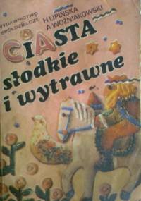 Ciasta słodkie i wytrawne - Andrzej Woźniakowski, Helena Lipińska