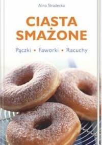 Ciasta smażone : pączki, faworki, racuchy - Alina Stradecka
