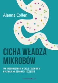 Cicha władza mikrobów - Alanna Collen