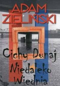 Cichy Dunaj; Niedaleko Wiednia - Adam Zieliński