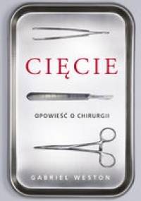 Cięcie. Opowieść o chirurgii - Gabriel Weston