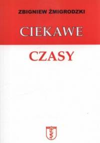Ciekawe czasy - Zbigniew Żmigrodzki