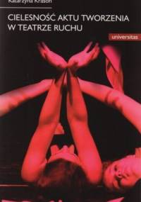 Cielesność aktu tworzenia w teatrze ruchu - Katarzyna Krasoń