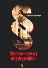 Ciemne sprawy międzywojnia - Stanisław Milewski