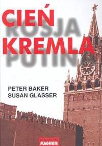 Cień Kremla - Peter Baker, Susan Glasser