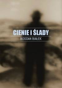 Cienie i ślady - Bogdan Białek