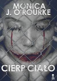 Cierp ciało - Monica J O'Rourke