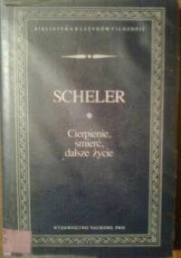 Cierpienie, śmierć, dalsze życie - Max Scheler