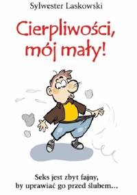 Cierpliwości, mój mały! - Sylwester Laskowski