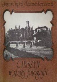 Cieszyn w starej fotografii - Tadeusz Kopoczek, Janina Ciupek