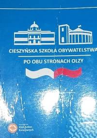 Cieszyńska Szkoła Obywatelstwa. Po obu stronach Olzy - praca zbiorowa