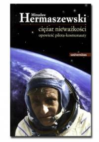 Ciężar nieważkości. Opowieść pilota-kosmonauty - Mirosław Hermaszewski