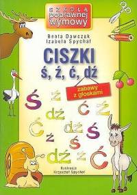 CISZKI - zabawy z głoskami ś, ź, ć, dź - Izabela Spychał, Beata Dawczak
