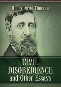 Civil Disobedience and Other Essays - Henry David Thoreau