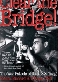 Clear the Bridge! The War Patrols of the U.S.S. Tang - Richard H. O'Kane