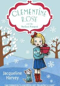 Clementine Rose and the Perfect Present - Jacqueline Harvey