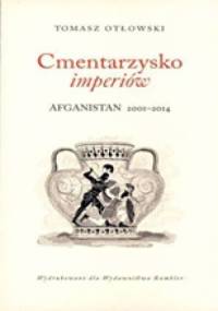 Cmentarzysko imperiów Afganistan 2001-2014 - Tomasz Otłowski