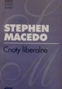 Cnoty liberalne - Stephen Macedo