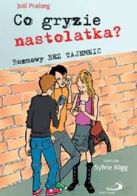 Co gryzie nastolatka? Rozmowy bez tajemnic - Joël Pralong