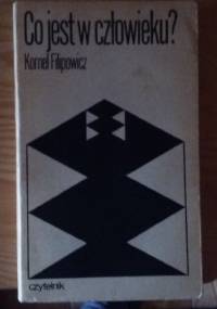 Co jest w człowieku ? - Kornel Filipowicz