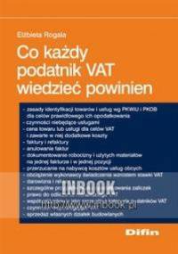 Co każdy podatnik VAT wiedzieć powinien - Elżbieta Rogala