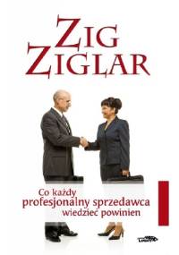 Co każdy profesjonalny sprzedawca wiedzieć powinien - Zig Ziglar