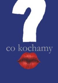 Co kochamy? Polacy w poszukiwaniu wartości - praca zbiorowa