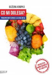 Co mi dolega? Poradnik skutecznego leczenia dietą - Bożena Kropka