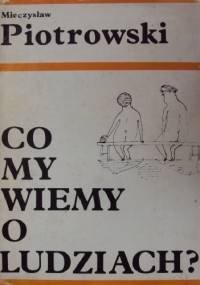 Co my wiemy o ludziach? - Mieczysław Piotrowski