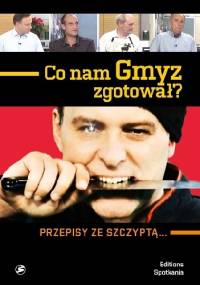 Co nam Gmyz zgotował? Przepisy ze szczyptą... - Cezary Gmyz
