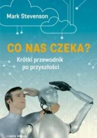 Co nas czeka? Krótki przewodnik po przyszłości - Mark Stevenson